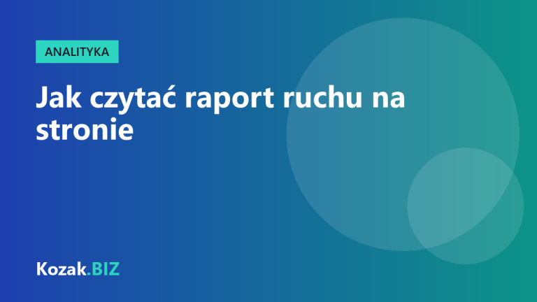 Jak czytać raport ruchu na stronie, żeby nie wyciągać złych wniosków