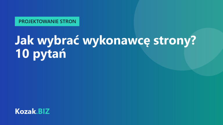 Jak wybrać wykonawcę strony internetowej? 10 pytań, które warto zadać przed podpisaniem umowy