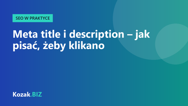 Tytuł i opis strony w Google (meta title i description) – jak je pisać, żeby ludzie klikali