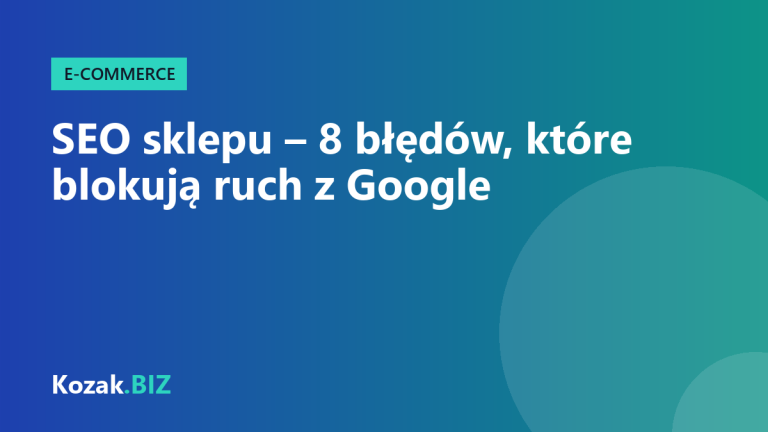 SEO sklepu internetowego – 8 najczęstszych błędów, które blokują ruch z Google
