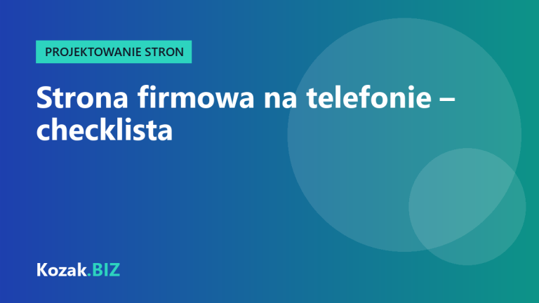 Strona firmowa na telefonie – checklista 12 rzeczy, które warto sprawdzić
