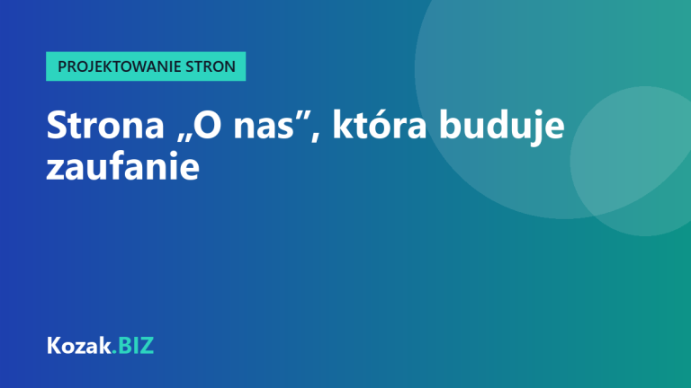 Strona „O nas”, która buduje zaufanie – co na niej napisać, żeby klient zadzwonił